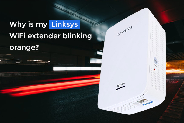 Why is my Linksys WiFi extender blinking orange1